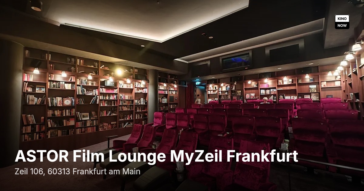 ASTOR Film Lounge MyZeil Frankfurt Frankfurt am Main — Spielzeiten OV